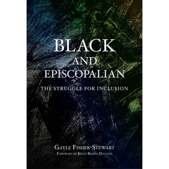 Pre-Owned Black and Episcopalian: The Struggle for Inclusion (Paperback) 164065478X 9781640654785
