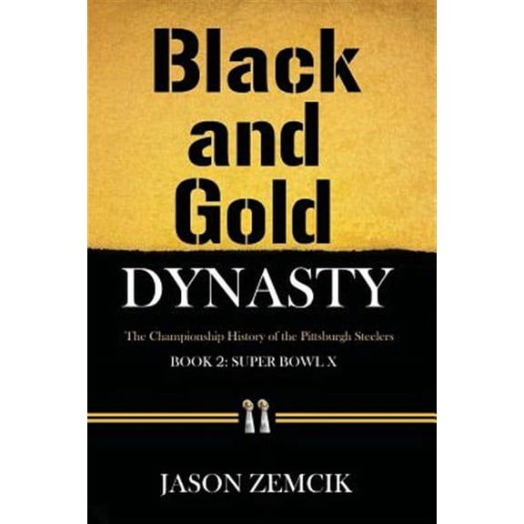 Black and Gold Dynasty : The Championship History of the Pittsburgh Steelers