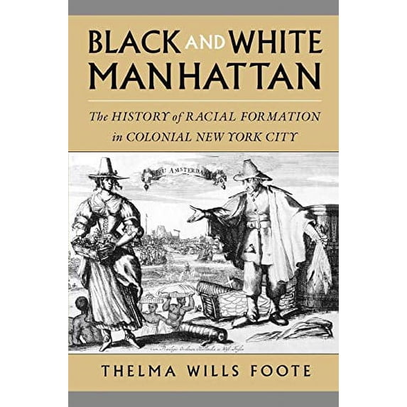 Pre-Owned Black and White Manhattan: The History of Racial Formation in Colonial New York City (Paperback) 0195165373 9780195165371