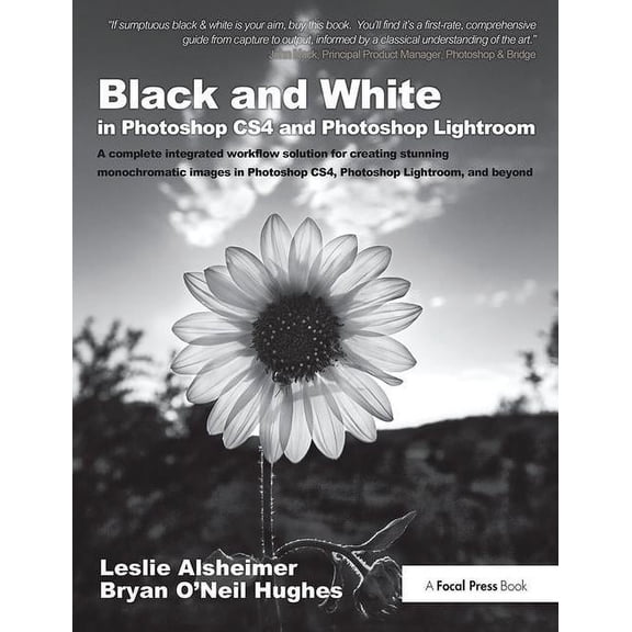 Black and White in Photoshop Cs4 and Photoshop Lightroom: A Complete Integrated Workflow Solution for Creating Stunning , (Hardcover)