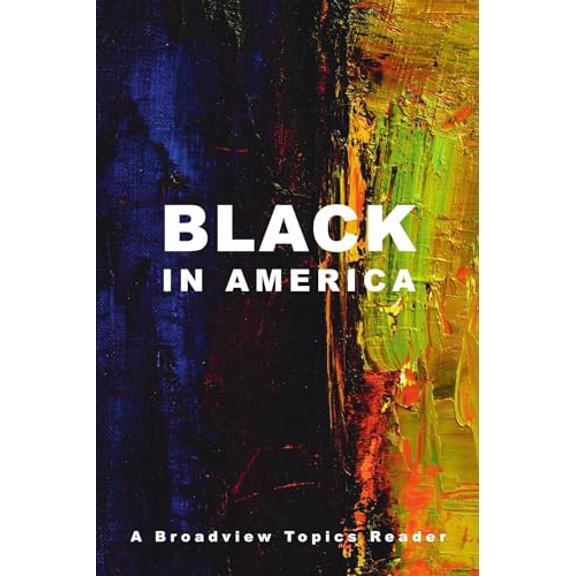 Pre-Owned Black in America: A Broadview Topics Reader (Paperback) 1554814286 9781554814282