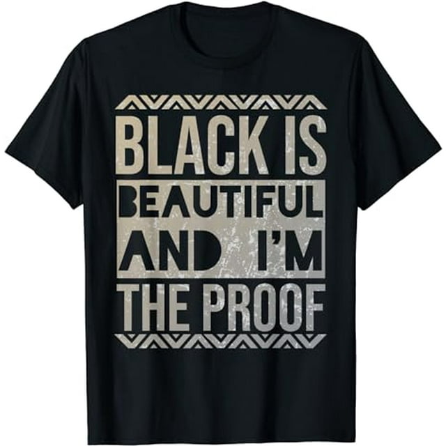Black is Beautiful and I'm the Proof Black History Month T-Shirt ...