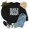 thumbnail image 1 of Black is Beautiful and I'm the Proof Unisex Sweatshirt S-3XL Black Pride, 1 of 5