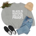 thumbnail image 1 of Black is Beautiful and I'm the Proof Unisex Sweatshirt S-3XL Black Pride, 1 of 5