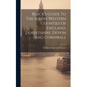 Blacks Guide To The South-western Counties Of England. Dorsetshire, Devon And Cornwall, Hardcover