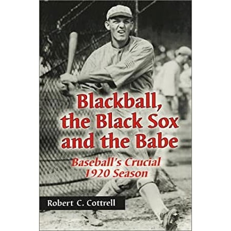 Pre-Owned Blackball the Black Sox and the Babe: Baseball s Crucial 1920 Season (Paperback) 0786411643 9780786411641