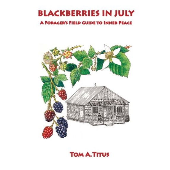 Pre-Owned Blackberries in July: A Forager's Field Guide to Inner Peace (Paperback) 0984732454 9780984732456