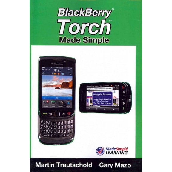 BlackBerry Torch Made Simple: For the BlackBerry Torch 9800 Series Smartphones (Paperback) by Gary Mazo, Martin Trautschold