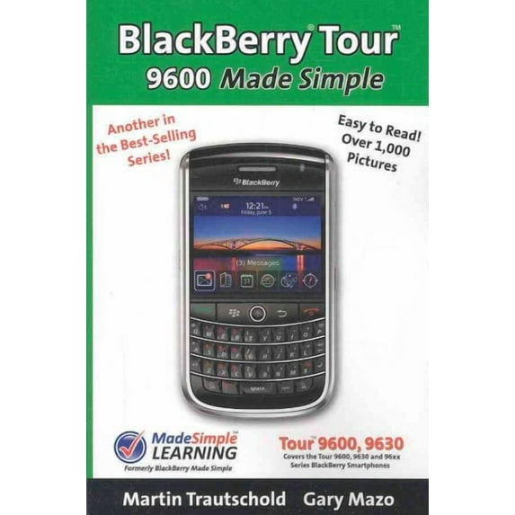 Blackberry Tour 9600 Made Simple : Written For the 9630 and All 96xx Series Blackberry Smartphones