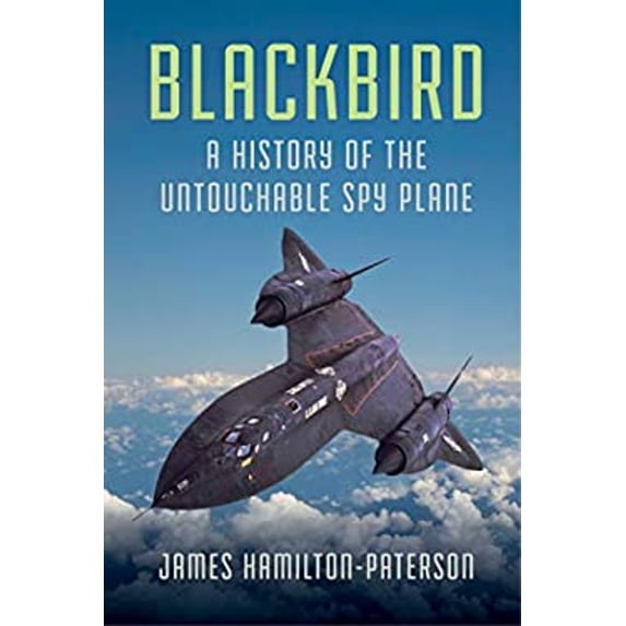 Pre-Owned Blackbird: A History of the Untouchable Spy Plane (Hardcover) 1681775050 9781681775050