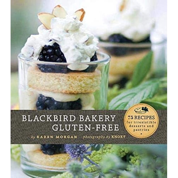 Pre-Owned Blackbird Bakery Gluten-Free: 75 Recipes for Irresistible Desserts and Pastries (Hardcover) 0811873315 9780811873314
