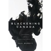 Blackening Canada Diaspora, Race, Multiculturalism, Paperback