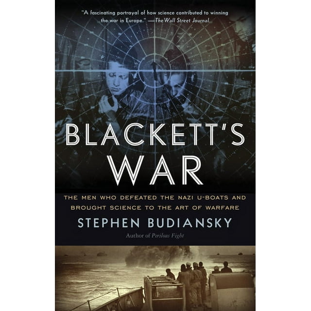 Blackett's War: The Men Who Defeated the Nazi U-Boats and Brought Science to the Art of Warfare (Paperback)