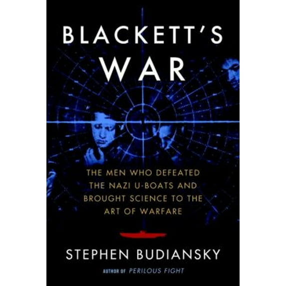Pre-Owned Blackett's War : The Men Who Defeated the Nazi U-Boats and Brought Science to the Art of Warfare (Hardcover) 9780307595966