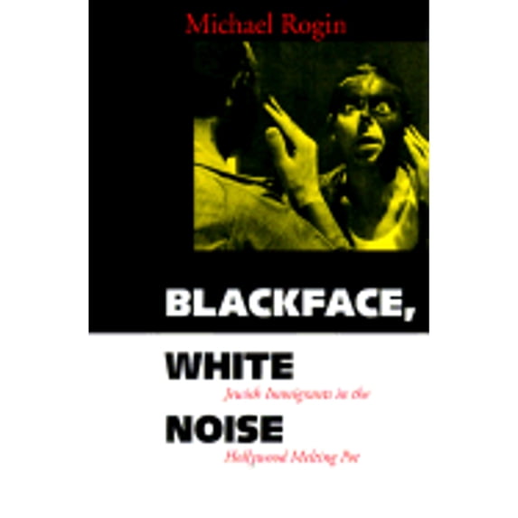 Pre-Owned Blackface, White Noise: Jewish Immigrants in the Hollywood Melting Pot (Hardcover) 0520204077 9780520204072