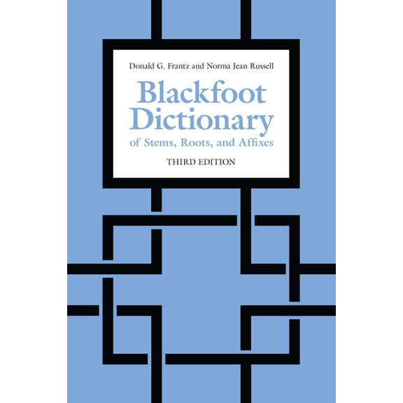 Blackfoot Dictionary of Stems, Roots, and Affixes: Third Edition, (Paperback)