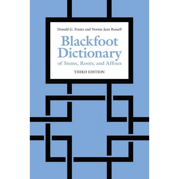 Blackfoot Dictionary of Stems, Roots, and Affixes: Third Edition, (Paperback)