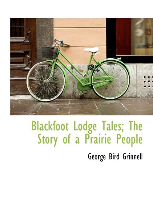 Blackfoot Lodge Tales; The Story of a Prairie People (Paperback)