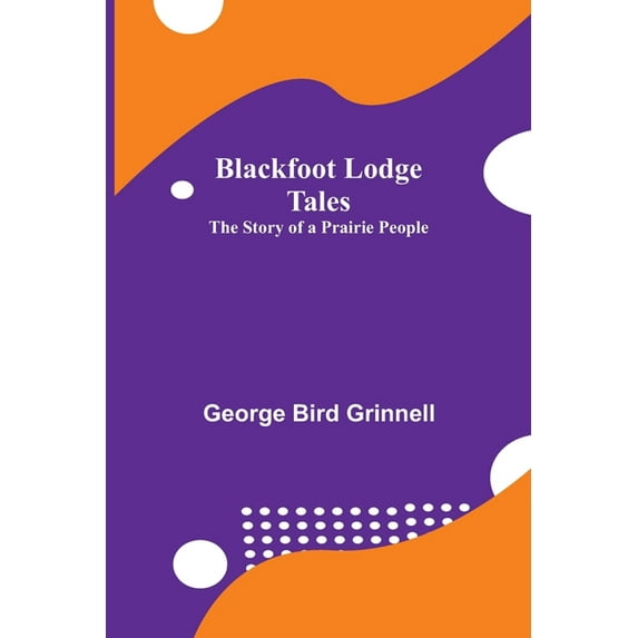 Blackfoot Lodge Tales: The Story of a Prairie People, (Paperback)
