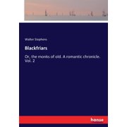 Blackfriars Or, the monks of old. A romantic chronicle. Vol. 2, Paperback