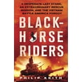 thumbnail image 1 of Pre-Owned Blackhorse Riders: A Desperate Last Stand, an Extraordinary Rescue Mission, and the Vietnam Battle America Forgot (Hardcover) 0312681925 9780312681920, 1 of 1