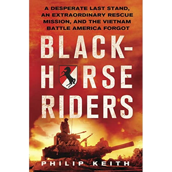 Pre-Owned Blackhorse Riders: A Desperate Last Stand, an Extraordinary Rescue Mission, and the Vietnam Battle America Forgot (Hardcover) 0312681925 9780312681920
