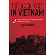Blackhorse in Vietnam The 11th Armored Cavalry Regiment in Vietnam and Cambodia, 1966-1972