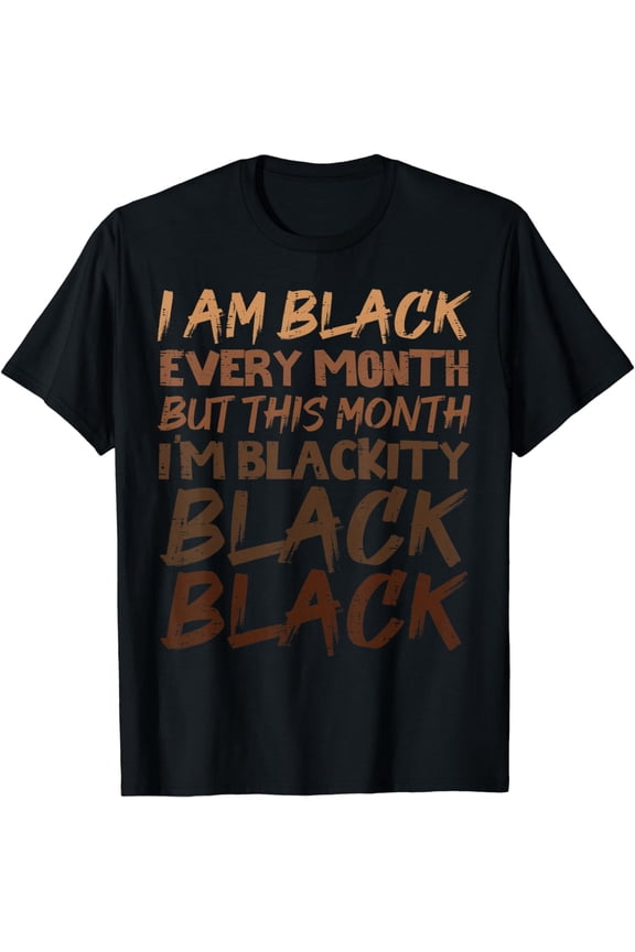 Blackity Black Every Month Black History BHM African Gift T-Shirt