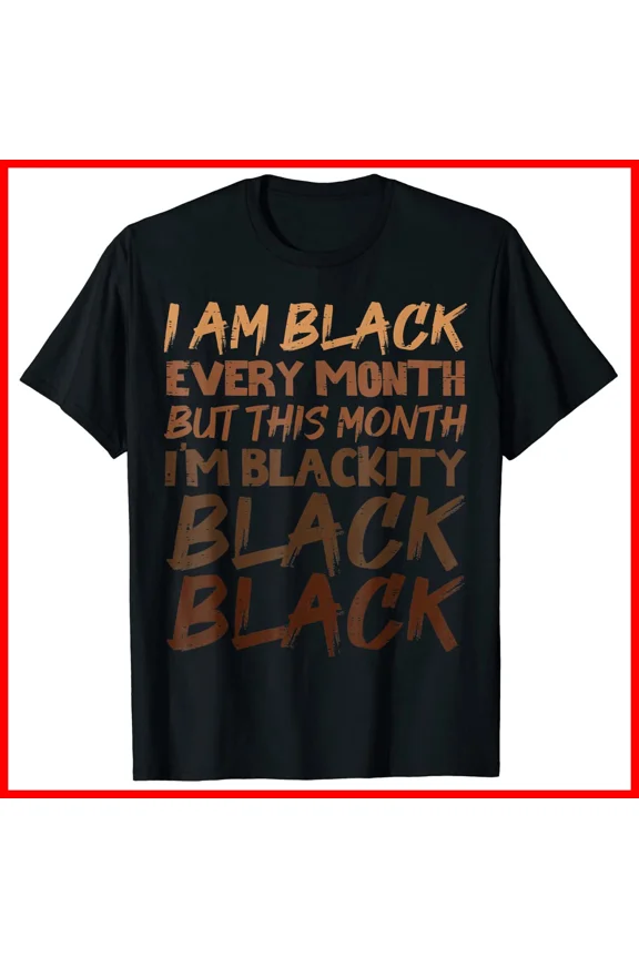 Blackity Black Every Month History Pride Unity Strength Unisex T-Shirt S-5XL