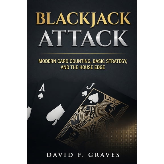 Blackjack Attack: Modern Card Counting, Basic Strategy, and the House Edge, (Paperback)
