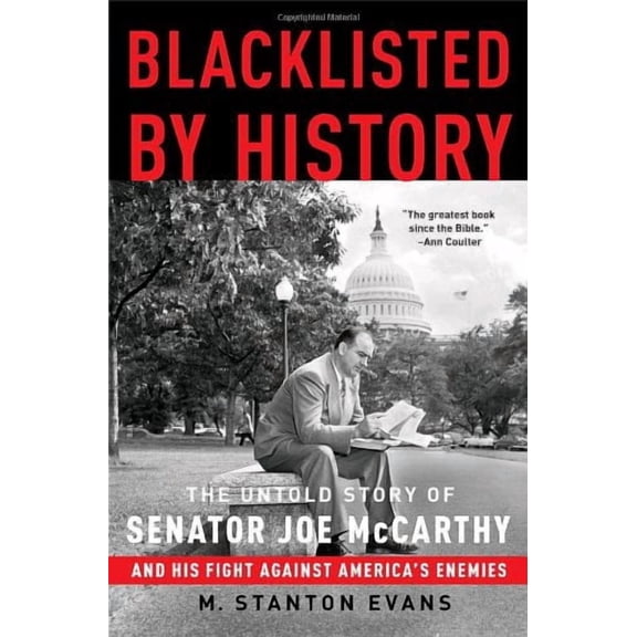 Blacklisted by History: The Untold Story of Senator Joe McCarthy and His Fight Against America's Enemies