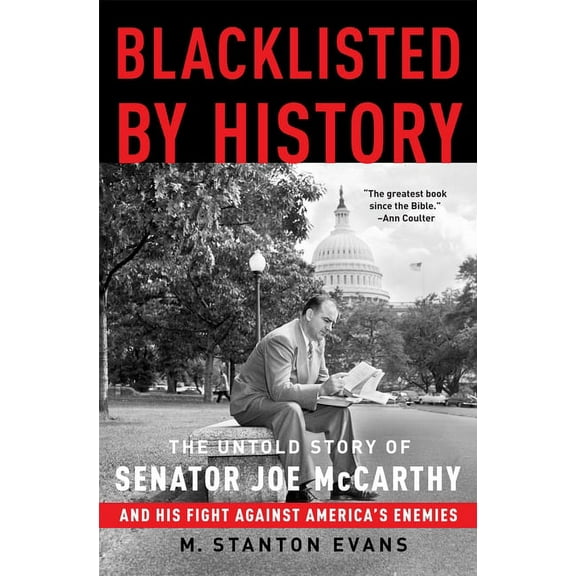Blacklisted by History : The Untold Story of Senator Joe McCarthy and His Fight Against America's Enemies (Paperback)