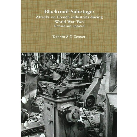Blackmail Sabotage: Attacks on French industries during World War Two (Paperback)