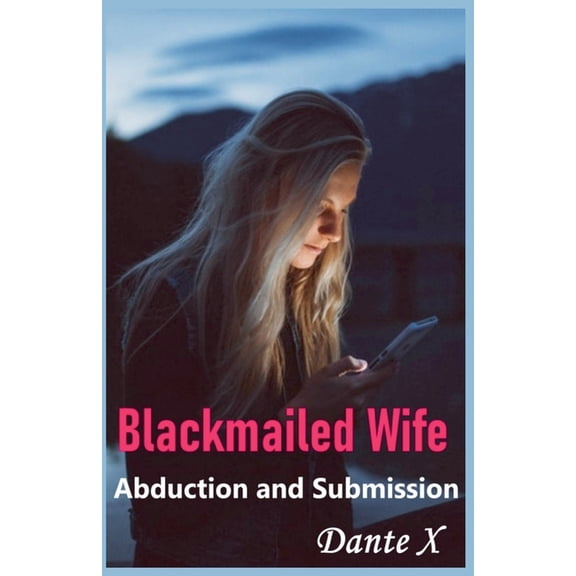Blackmailed Wife: Abduction and Submission, (Paperback)
