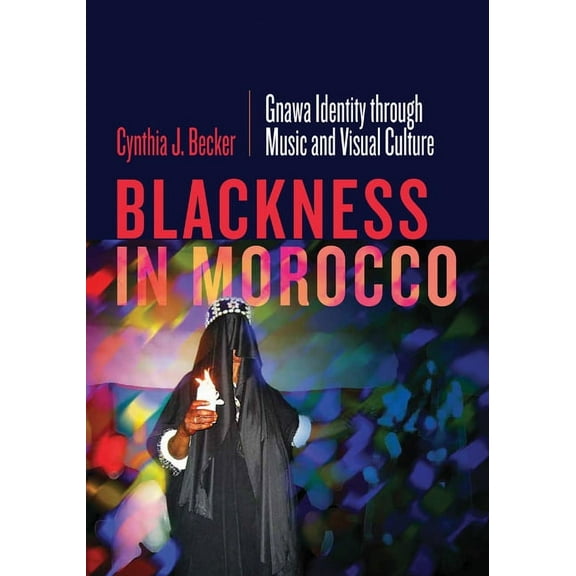 Blackness in Morocco : Gnawa Identity through Music and Visual Culture (Paperback)