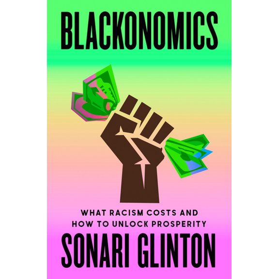 Blackonomics: What Racism Costs and How to Unlock Prosperity, (Hardcover)