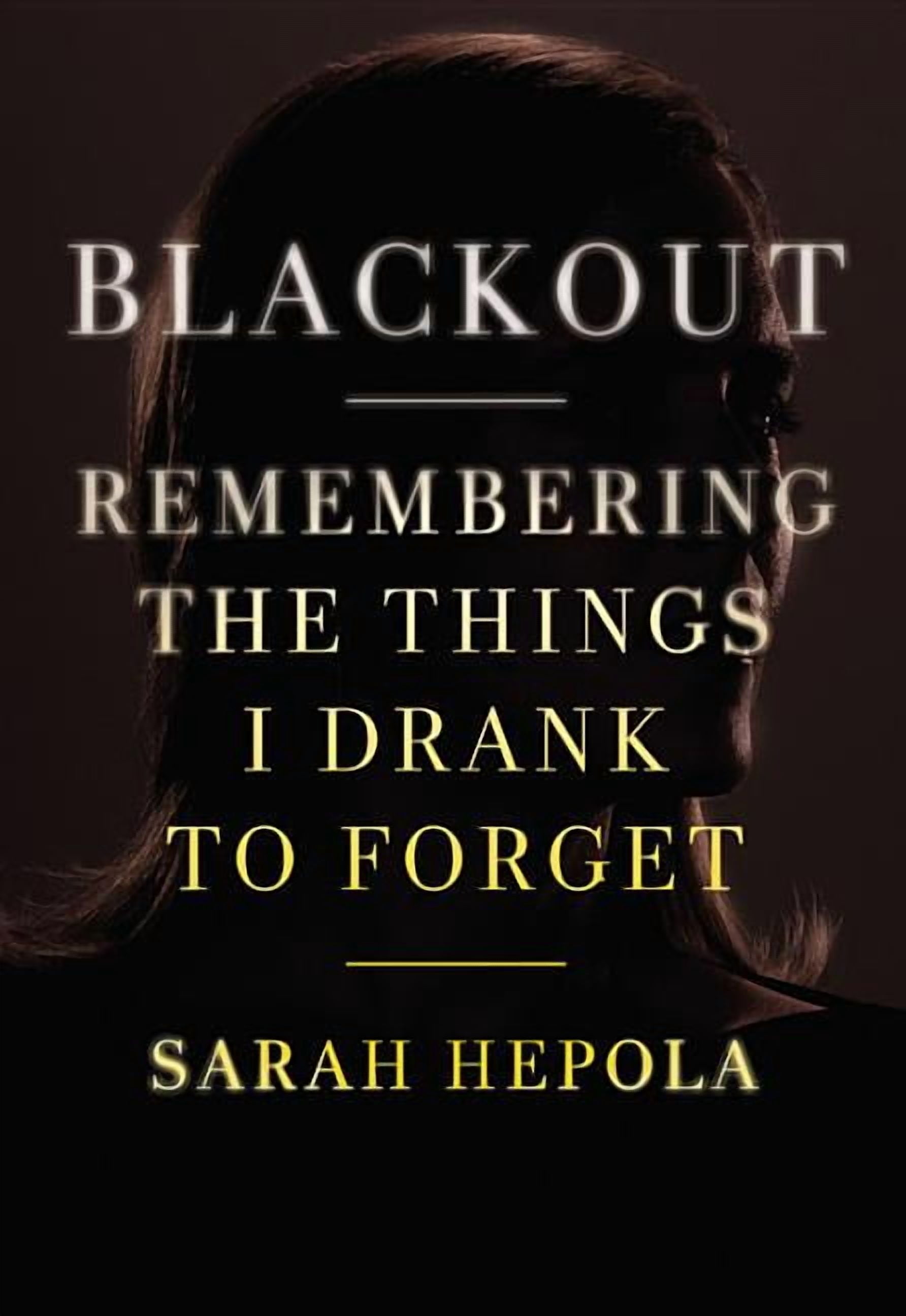 Blackout Remembering the Things I Drank to (Hardcover