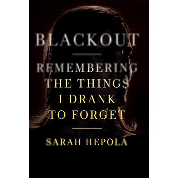 Pre-Owned Blackout: Remembering the Things I Drank to Forget (Hardcover) 1455554596 9781455554591