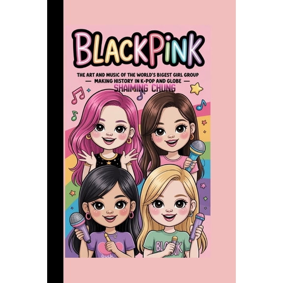 Blackpink: The Art and Music of the World's Biggest Girl Group - Making History in K-Pop and Globe, (Paperback)