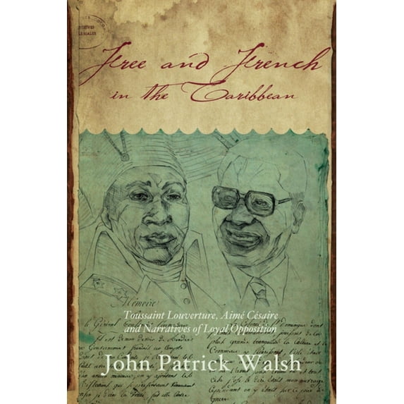 Blacks in the Diaspora Free and French in the Caribbean: Toussaint Louverture, Aimé Césaire, and Narratives of Loyal Opposition, (Paperback)