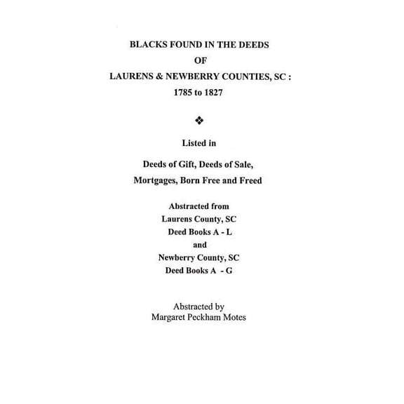 Blacks Found in the Deeds of Laurens & Newberry Counties, South Carolina: 1785-1827. Listed in Deeds of Gift, Deeds of Sale, Mortgages, Born Free and (Paperback)