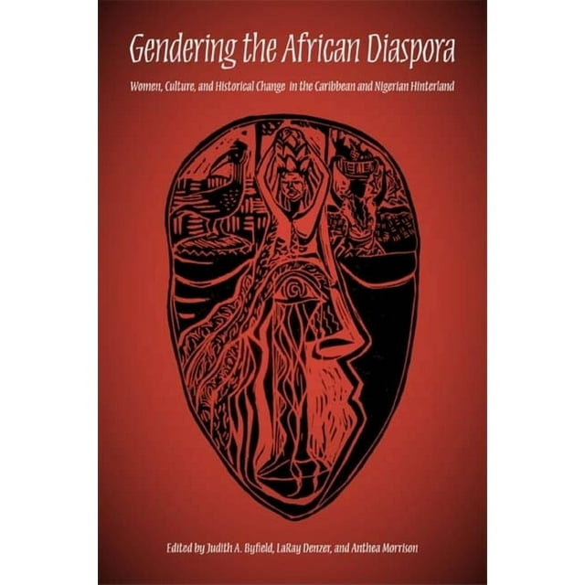 Blacks in the Diaspora: Gendering the African Diaspora: Women, Culture, and Historical Change in the Caribbean and Nigerian Hinterland (Paperback)