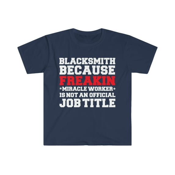 Blacksmith because Miracle Worker not a job title Unisex T-shirt S-3XL