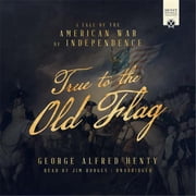 Blackstone Audio 9781538403235 True to the Old Flag Audio Book