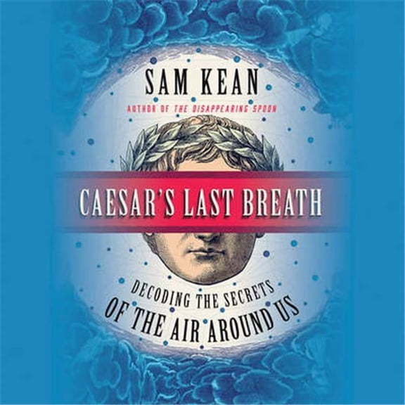 Blackstone Audio 9781478950523 Caesars Last Breath - Decoding The Secrets Of The Air Around Us Audio Book