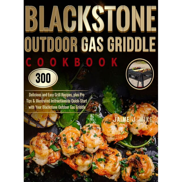 Blackstone Outdoor Gas Griddle Cookbook 300 Delicious and Easy