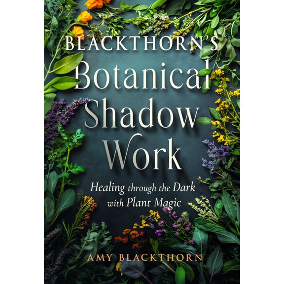 Blackthorn's Botanical Shadow Work: Healing Through the Dark with Plant Magic, (Paperback)