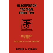 Blackwatch Tactical Force Five The Threat Is Met. Failure Is Not an Option., Paperback