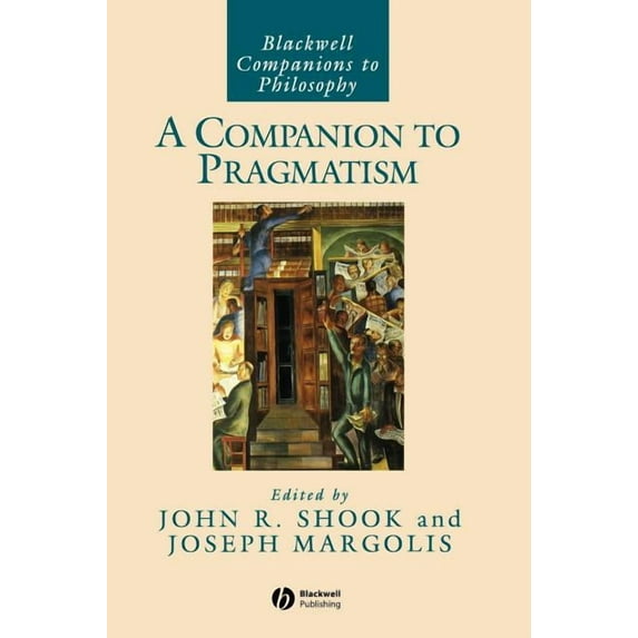 Blackwell Companions to Philosophy A Companion to Pragmatism, Book 32, (Hardcover)