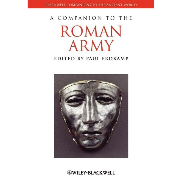 Blackwell Companions to the Ancient World A Companion to the Roman Army (Series 122
